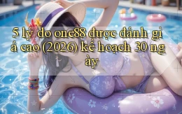 5 lý do one88 được đánh giá cao (2026) kế hoạch 30 ngày