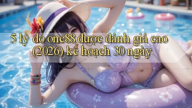 5 lý do one88 được đánh giá cao (2026) kế hoạch 30 ngày