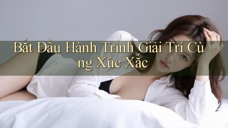 Bắt Đầu Hành Trình Giải Trí Cùng Xúc Xắc