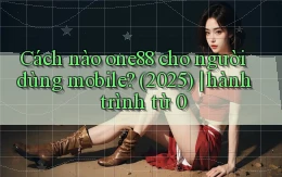 Cách nào one88 cho người dùng mobile (2025) hành trình từ 0