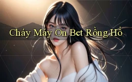 cháy máy on bet rồng hổ