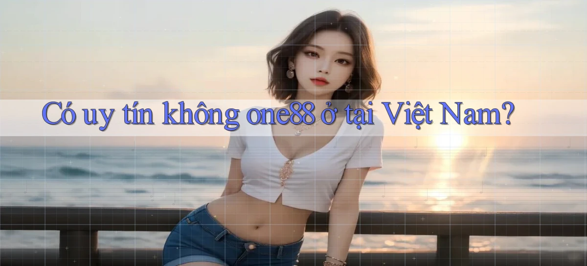 Có uy tín không one88 ở tại Việt Nam