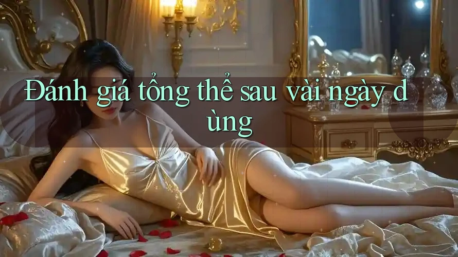 Đánh giá tổng thể sau vài ngày dùng Đánh giá tổng thể sau vài ngày dùng