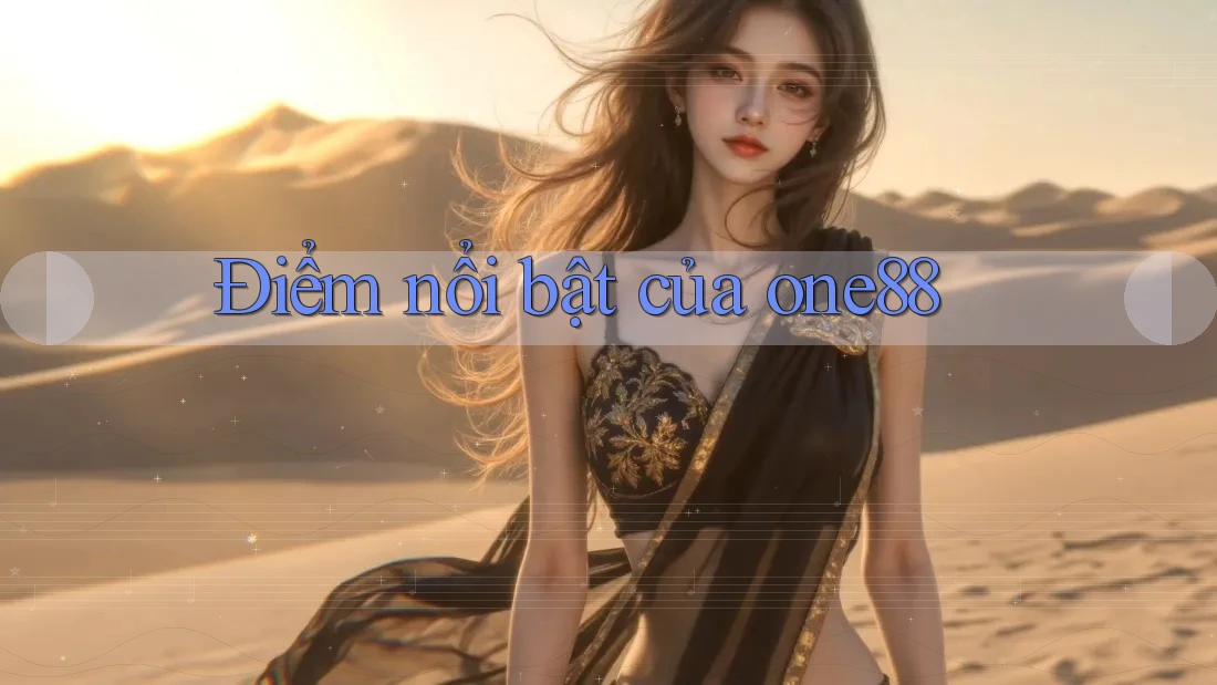 Điểm nổi bật của one88 Điểm nổi bật của one88