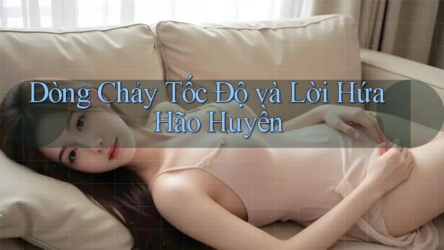 Dòng Chảy Tốc Độ và Lời Hứa Hão Huyền Dòng Chảy Tốc Độ và Lời Hứa Hão Huyền