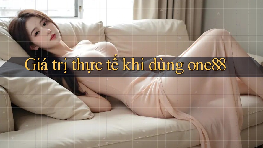 Giá trị thực tế khi dùng one88