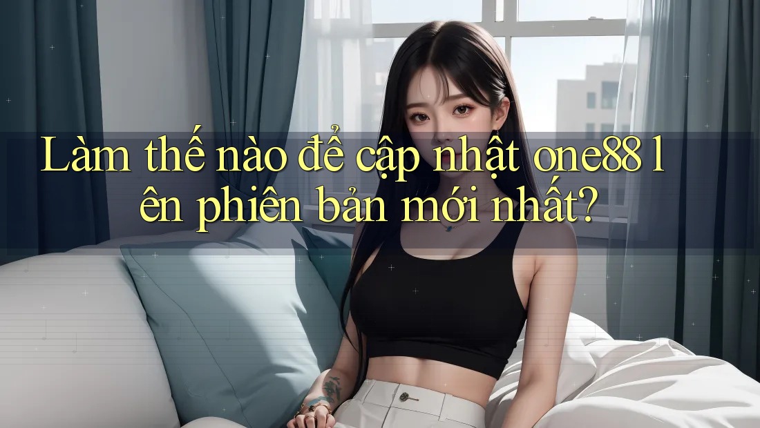 Làm thế nào để cập nhật one88 lên phiên bản mới nhất? Làm thế nào để cập nhật one88 lên phiên bản mới nhất?