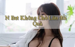 n bet không chờ lâu đổi quà