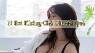 n bet không chờ lâu đổi quà
