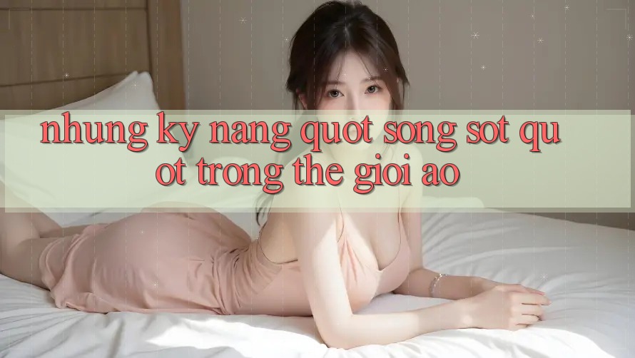 Những Kỹ Năng " Sống Sót" Trong Thế Giới Ảo