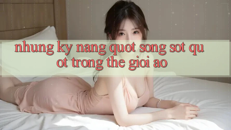 Những Kỹ Năng " Sống Sót" Trong Thế Giới Ảo
