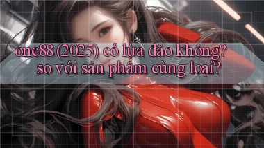 one88 (2025) có lừa đảo không so với sản phẩm cùng loại