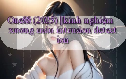 One88 (2025) kinh nghiệm xương máu intrusion detection