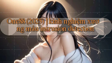 One88 (2025) kinh nghiệm xương máu intrusion detection