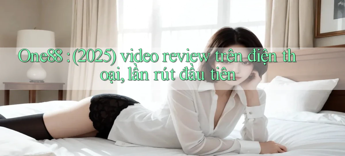One88 (2025) video review trên điện thoại, lần rút đầu tiên