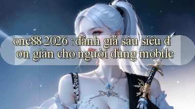 one88 2026 đánh giá sâu siêu đơn giản cho người dùng mobile