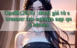 One88 (2026) đánh giá từ streamer trải nghiệm nạp qua Momo