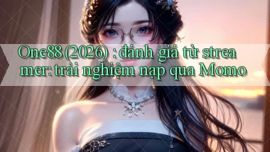 One88 (2026) đánh giá từ streamer trải nghiệm nạp qua Momo