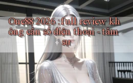 One88 2026 full review không cần số điện thoại   tâm sự