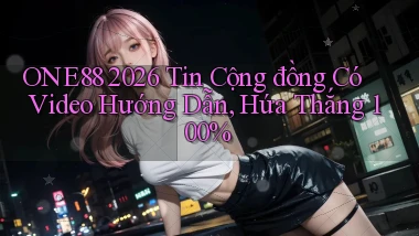 one88 2026 tin cộng đồng có video hướng dẫn, hứa thắng 100%