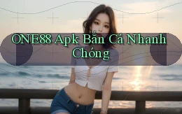 one88  apk bắn cá nhanh chóng