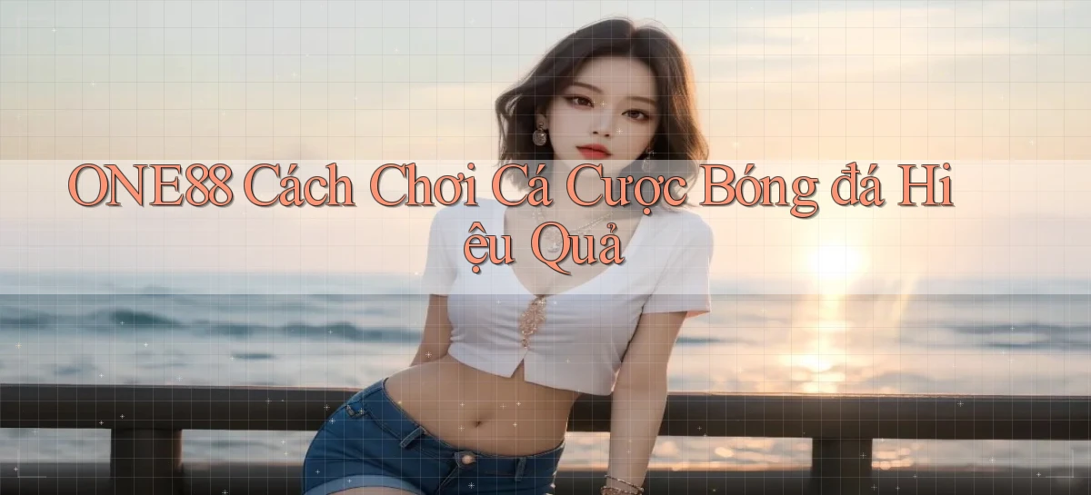 one88  cách chơi cá cược bóng đá hiệu quả