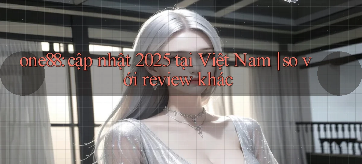 one88 cập nhật 2025 tại Việt Nam so với review khác