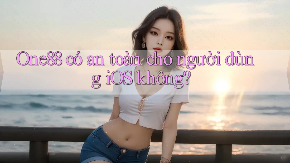 One88 có an toàn cho người dùng iOS không? One88 có an toàn cho người dùng iOS không?