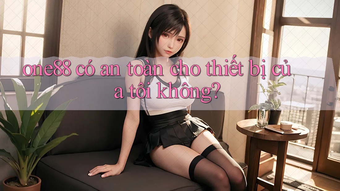 one88 có an toàn cho thiết bị của tôi không? one88 có an toàn cho thiết bị của tôi không?