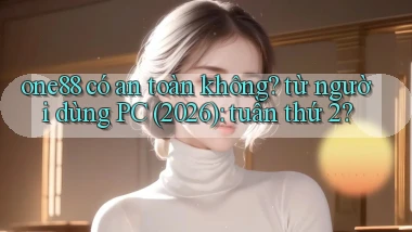 one88 có an toàn không từ người dùng PC (2026) tuần thứ 2