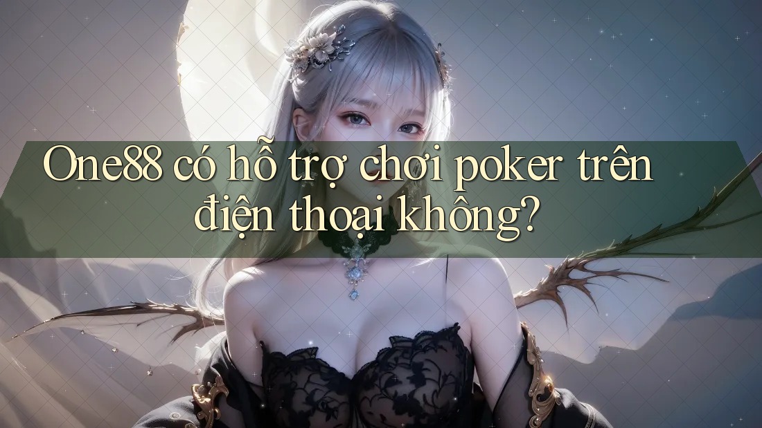 One88 có hỗ trợ chơi poker trên điện thoại không?
