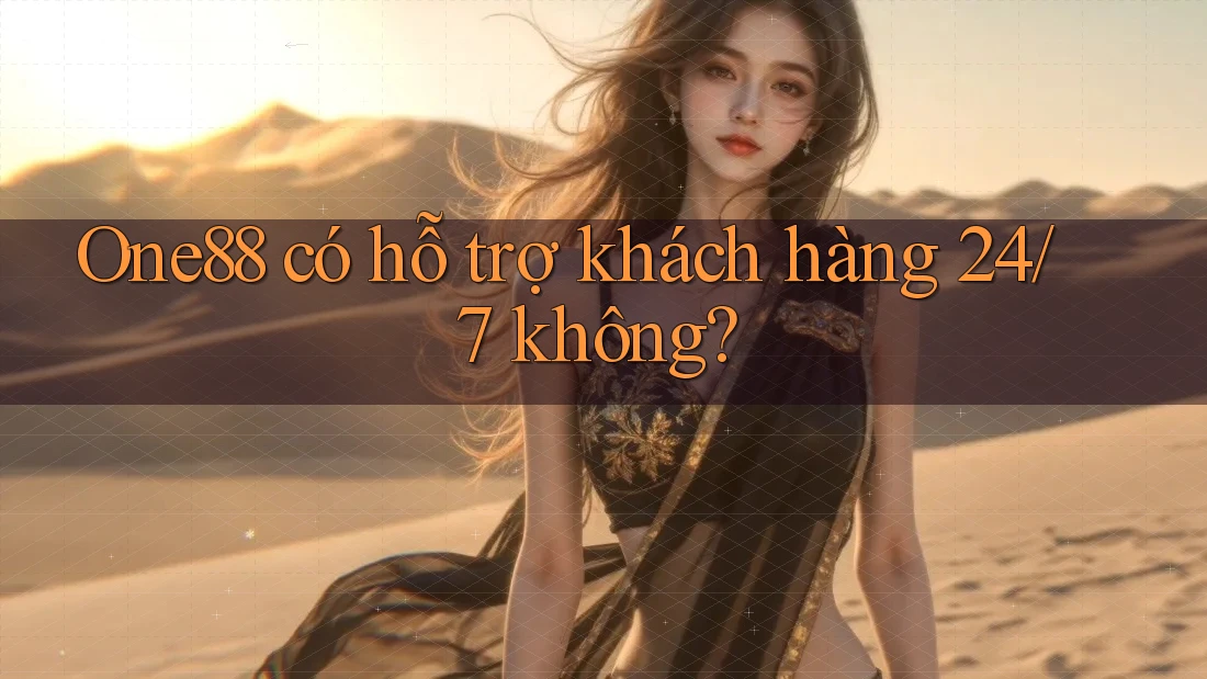 One88 có hỗ trợ khách hàng 24/7 không?