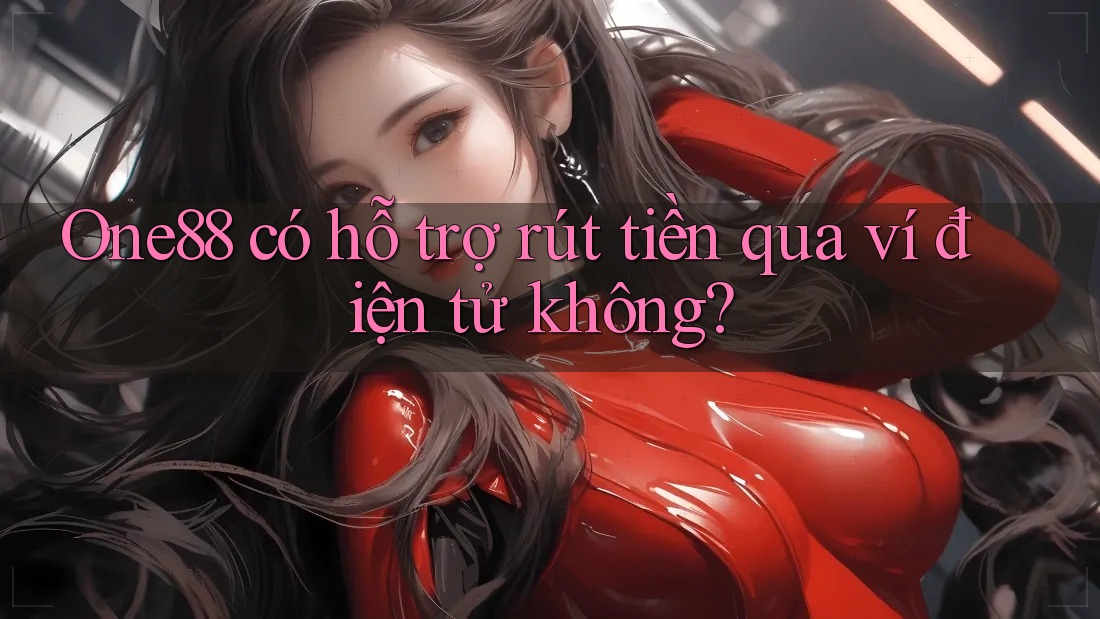 One88 có hỗ trợ rút tiền qua ví điện tử không?