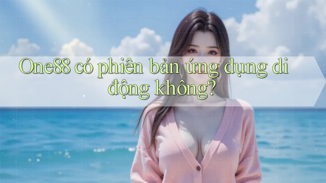 One88 có phiên bản ứng dụng di động không?