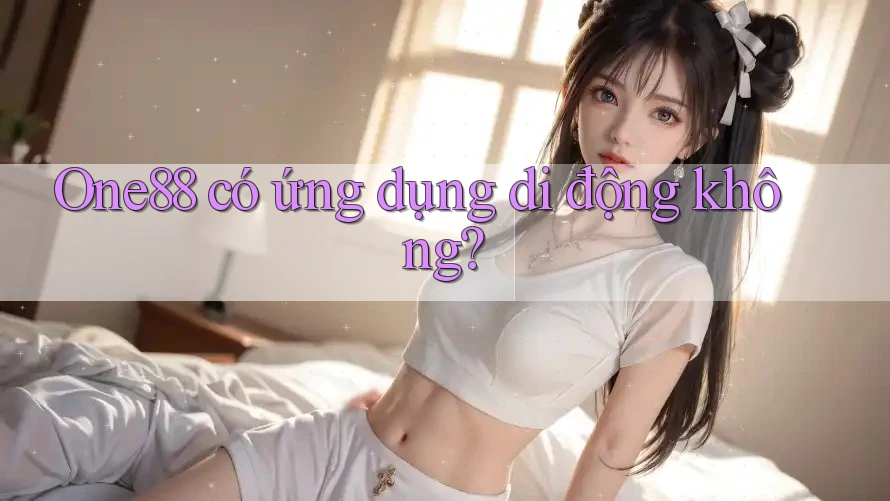 one88 có ứng dụng di động không?