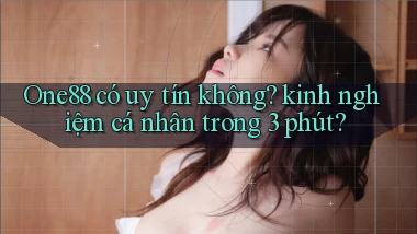 One88 có uy tín không kinh nghiệm cá nhân trong 3 phút