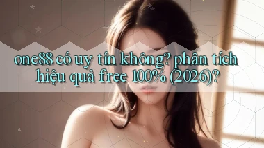 one88 có uy tín không phân tích hiệu quả free 100% (2026)