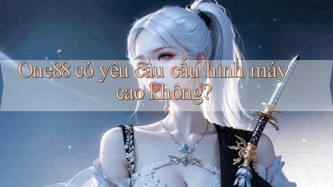 One88 có yêu cầu cấu hình máy cao không?