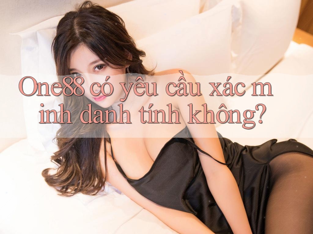 One88 có yêu cầu xác minh danh tính không? One88 có yêu cầu xác minh danh tính không?