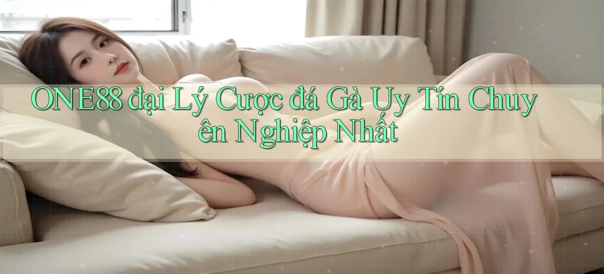 one88  đại lý cược đá gà uy tín chuyên nghiệp nhất