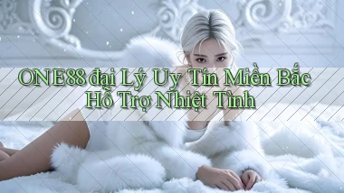 one88  đại lý uy tín miền bắc hỗ trợ nhiệt tình