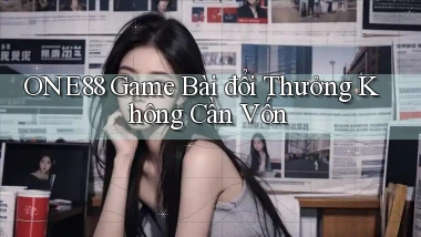 one88  game bài đổi thưởng không cần vốn