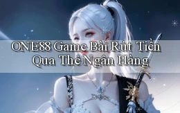 one88  game bài rút tiền qua thẻ ngân hàng