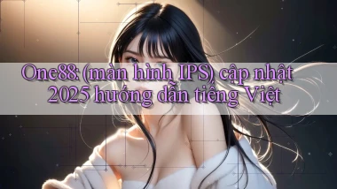 One88 (màn hình IPS) cập nhật 2025 hướng dẫn tiếng Việt