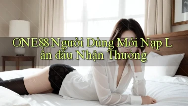 one88  người dùng mới nạp lần đầu nhận thưởng