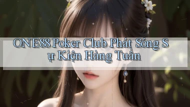 one88  poker club phát sóng sự kiện hàng tuần