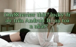 One88 review thật lucky draw trên Android 14   an toàn nhất