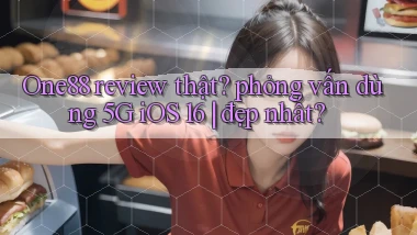 One88 review thật phỏng vấn dùng 5G iOS 16 đẹp nhất