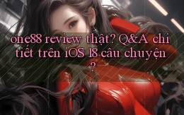 one88 review thật Q&A chi tiết trên iOS 18 câu chuyện