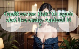 One88 review thật từ người chơi live casino Android 14